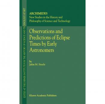 Early Astronomers' Eclipse Time Predictions: Archimedes Edition, Volume 4