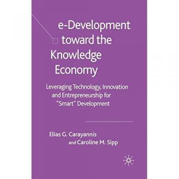 e-Development Toward the Knowledge Economy: Leveraging Technology, Innovation and Entrepreneurship for Smart Development