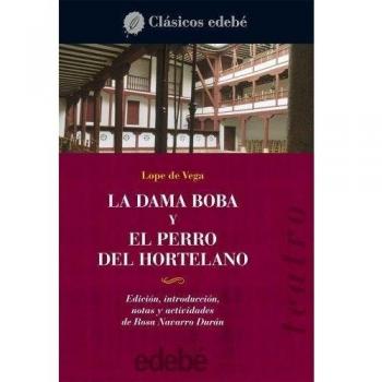 Teatro de Lope de Vega: LA DAMA BOBA y EL PERRO DEL HORTELANO