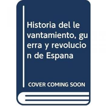 Historia del levantamiento, guerra y revolución de España