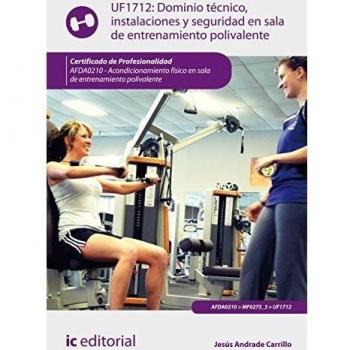 Dominio técnico, instalaciones y seguridad en sala de entrenamiento polivalente. afda0210 - acondicionamiento físico en sala de entrenamiento polivalente