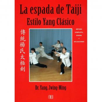 La espada de Taiji. Estilo yang clásico: Método completo, qigong y aplicaciones