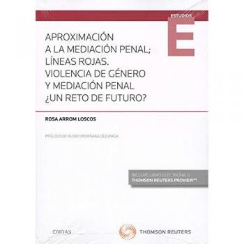 Aproximación a la mediación penal; líneas rojas. Violencia de género y mediación penal ¿Un reto de futuro?