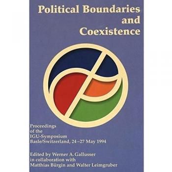 Political Boundaries and Coexistence: Proceedings of the IGU-Symposium Basel/Switzerland, 24-27 May 1994