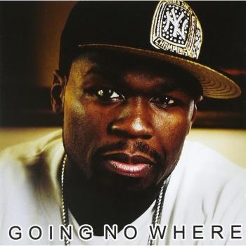 Going No Where - 50 Cent