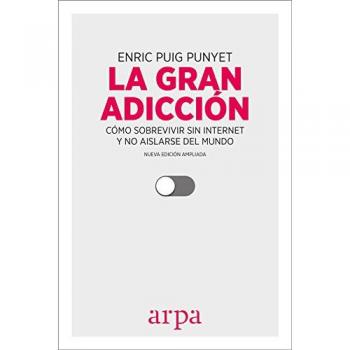La gran adicción: Cómo sobrevivir sin internet y no aislarse del mundo - Enric Puig Punyet