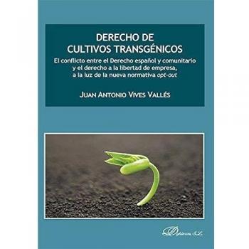 Derecho de cultivos transgénicos. El conflicto entre el Derecho español y comunitario y el derecho a la libertad de empresa, a la luz de la nueva normativa opt-out