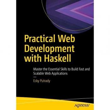 Practical Web Development with Haskell: Master the Essential Skills to Build Fast and Scalable Web Applications