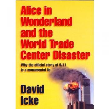 Alice in Wonderland and the World Trade Center Disaster: Why the Official Story of 9/11 is a Monumental Lie