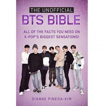 The Unofficial BTS Bible: All of the Facts You Need on K-Pop's Biggest Sensations!