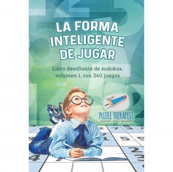 Libro Desafiante de Sudokus Volumen 1: 240 Juegos para Jugar Inteligentemente