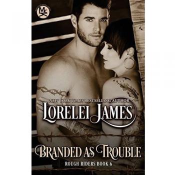 Branded As Trouble: A Contemporary Romance Novel by Lorelei James