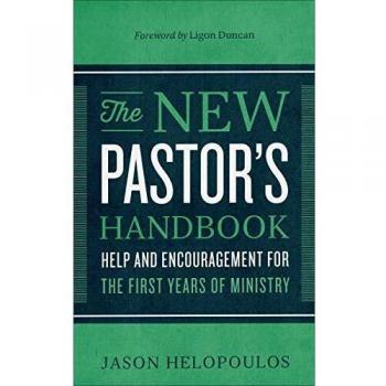 The New Pastor's Handbook: Help and Encouragement for the First Years of Ministry