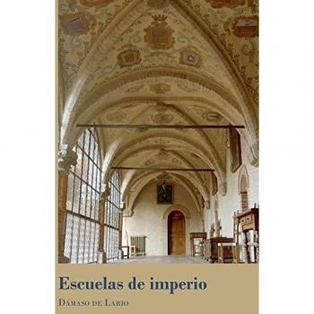 Escuelas de imperio. La formación de una elite en los Colegios Mayores