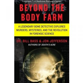 Beyond the Body Farm: A Legendary Bone Detective Explores Murders, Mysteries, and the Revolution in Forensic Science