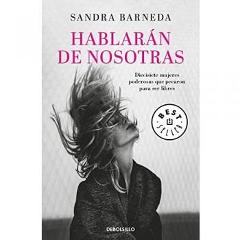 Hablarán de nosotras: Diecisiete mujeres poderosas que pecaron para ser libres - BARNEDA, SANDRA