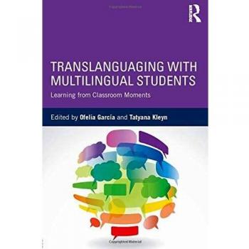 Translanguaging with Multilingual Students: Learning from Classroom Moments