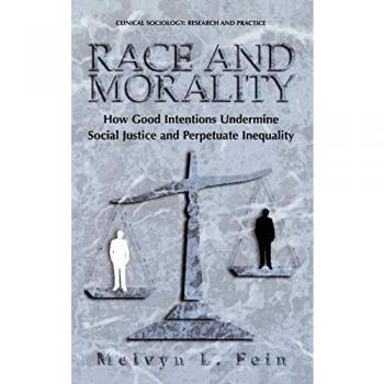 Race and Morality: Examining Good Intentions in Social Justice and Inequality (Clinical Sociology)
