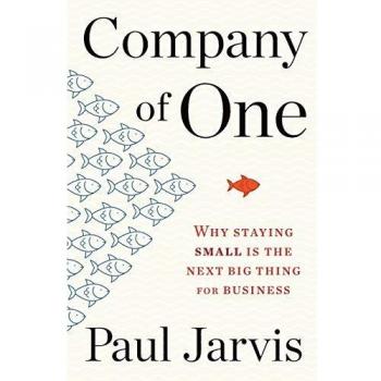 Company of One: Why Staying Small Is the Next Big Thing for Business