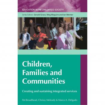 Children, Families And Communities: Creating And Sustaining Integrated Services: creating and sustaining integrated services
