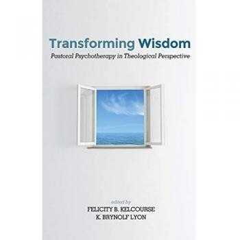 Transforming Wisdom: Theological Perspective on Pastoral Psychotherapy