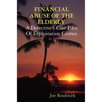 Elder Financial Exploitation: A Detective's Case Files on Abuse Crimes by Joe Roubicek