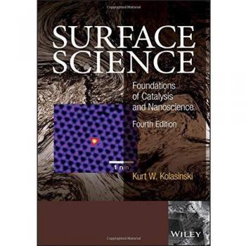 Surface Science: Foundations of Catalysis and Nanoscience by Kurt W. Kolasinski