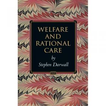 Welfare and Rational Care: A Philosophical Analysis (Princeton Monographs in Philosophy)