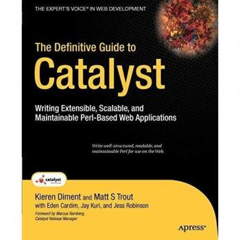The Definitive Guide to Catalyst: Writing Extensible, Scalable and Maintainable Perl-Based Web Applications