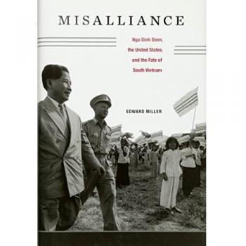 Misalliance: Ngo Dinh Diem, the United States, and the Fate of South Vietnam