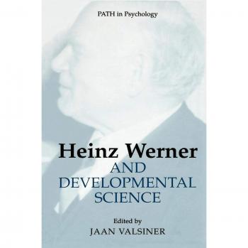 Heinz Werner and Developmental Science: A Psychological Perspective on Growth