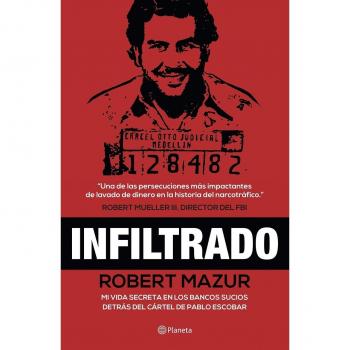 Infiltrado / The Infiltrator: Mi vida secreta en los bancos sucios detrás del cártel de Pablo Escobar / My Secret Life Inside the Dirty Banks Behind Pablo Escobar's Medellín Cartel