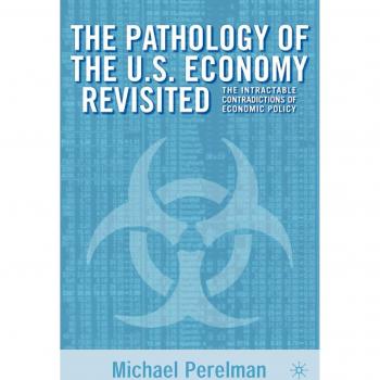 The Pathology of the U.S. Economy Revisited: The Intractable Contradictions of Economic Policy