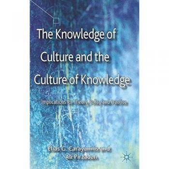 The Knowledge of Culture and the Culture of Knowledge: Implications for Theory, Policy and Practice