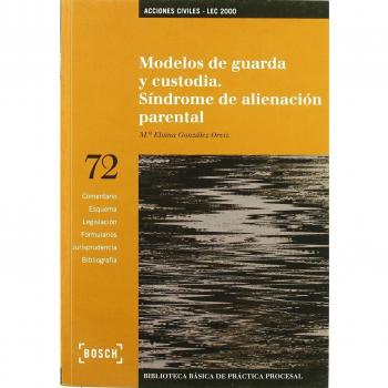 Modelos de guarda y custodia. Síndrome de alienación parental: Biblioteca Básica de Práctica Procesal nº 72. Incluye contenidos complementarios On-line