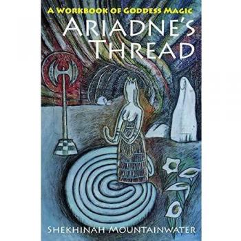 Ariadne's Thread: Goddess Magic Workbook by Shekhinah Mountainwater