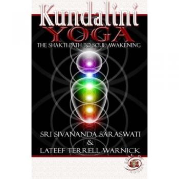 Kundalini Yoga: The Shakti Path to Soul Awakening: Volume 1