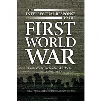 Intellectual Response to the First World War: How the Conflict Impacted on Ideas, Methods & Fields of Enquiry