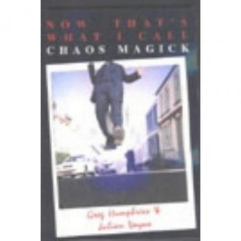 Ultimate Guide to Chaos Magick: Now That's What I Call Chaos Magick by Julian Vayne