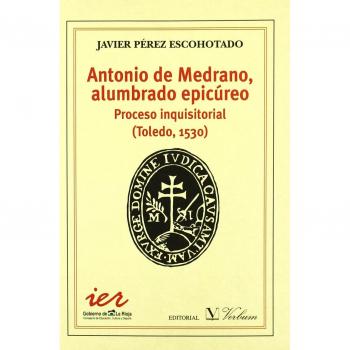 Antonio Medrano, alumbrado epicúreo. Proceso Inquisitorial
