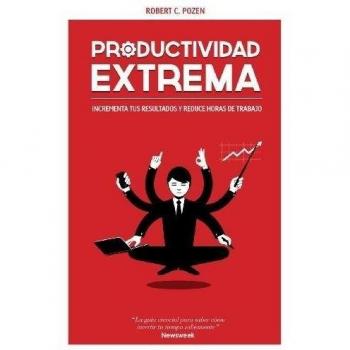Productividad extrema: Potencia tus resultados y reduce horas de trabajo