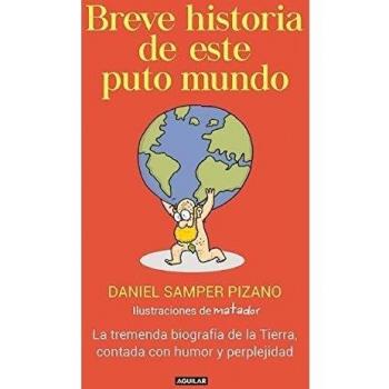 Breve historia de este puto mundo / A Brief History of this Damn World: La Tremenda Biografia de la Tierra, Contada Con Humor y Perplejidad