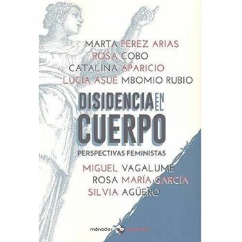 Disidencia en el cuerpo: Perspectivas feministas - MIGUEL VAGALUME / LUCIA ASUE