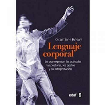 El lenguaje corporal: Lo que expresan las actitudes físicas, las posturas, los gestos y su interpretación