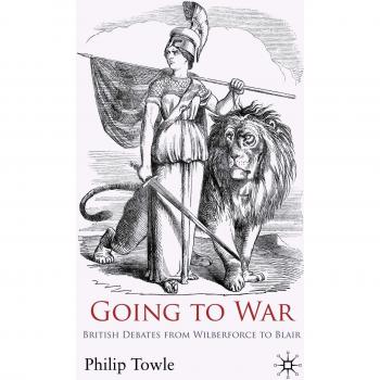 Going to War: British Debates from Wilberforce to Blair