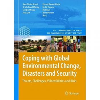Coping with Global Environmental Change, Disasters and Security: Threats, Challenges, Vulnerabilities and Risks