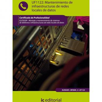 Mantenimiento de infraestructuras de redes locales de datos. eles0209 - montaje y mantenimiento de sistemas de telefonía e infraestructuras de redes locales de datos