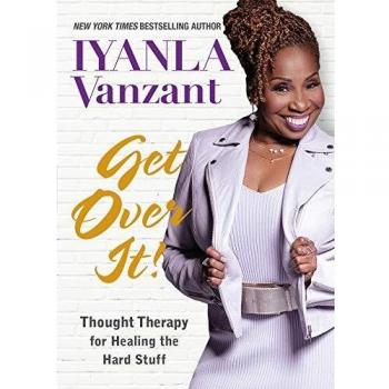 Get Over It!: Thought Therapy for Healing the Hard Stuff