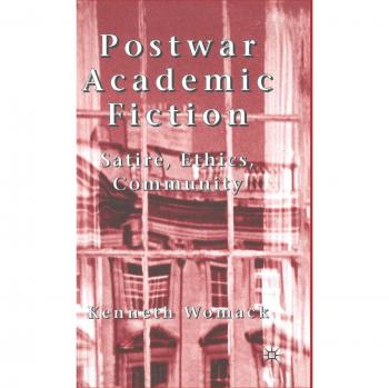 Postwar Academic Fiction: Satire, Ethics, Community