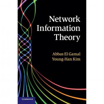 Network Information Theory: A Comprehensive Guide by Abbas El Gamal